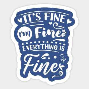 I'm Fine, Everything is Fine Sticker